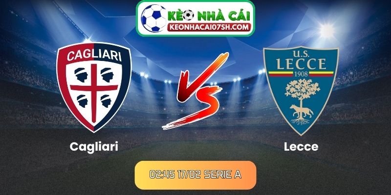 Nhận định Cagliari Vs Lecce (02:45 17/02, Serie A)