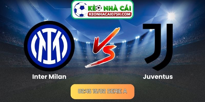 Nhận định Inter Milan Vs Juventus (02:45 15/02, Serie A)