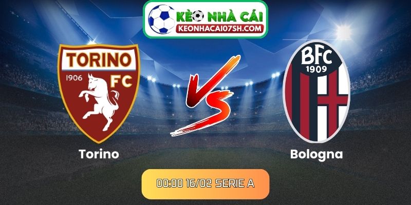 Nhận định Torino Vs Bologna (00:00 16/02, Serie A)